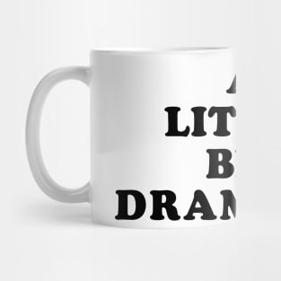 A Little Bit Dramatic Mug